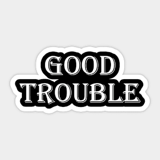 GOOD TROUBLE Sticker